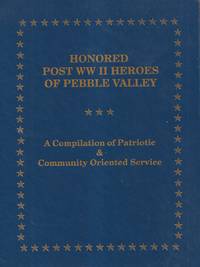 Honored Post WW II Heroes of Pebble Valley (Nebraska) a Compilation of  Patriotic and Community Oriented Service