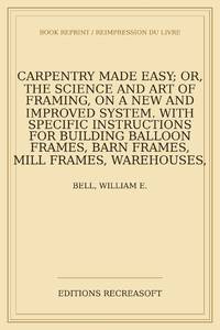 Carpentry made easy; or, The science and art of framing, on a new and improved system. With...