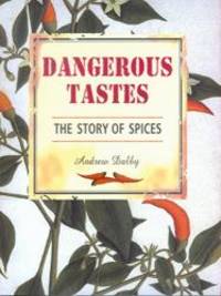 Dangerous Tastes: The Story of Spices (California Studies in Food and Culture) by Andrew Dalby - 2000-06-02