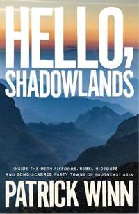Hello, Shadowlands: Inside the Meth Fiefdoms, Rebel Hideouts and Bomb-Scarred Party Towns of...