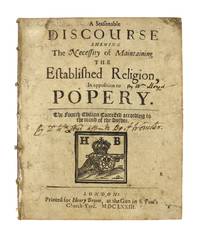 A Seasonable Discourse Shewing the Necessity of Maintaining the Established Religion, in opposition to Popery