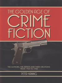 The Golden Age of Crime Fiction : The Authors, the Artists and Their Creations from 1920 To 1950
