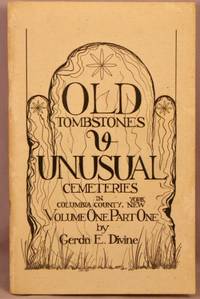 image of Old Tombstones & Unusual Cemeteries in Columbia County, New York: Volume One, Eastern Columbia County (In Two Parts) Part One.