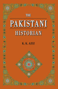 THE PAKISTANI HISTORIAN by K. K. AZIZ - Hardcover - 2009 - from Sang-e-Meel Publications (SKU: Biblio427)