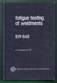 Fatigue Testing Weldments. A symposium presented at May Committee Week American Society for Testing and Materials Toronto, Canada 1-6 May 1977. ASTM Special Technical Publication 648 by Hoeppner, D.W. (editor)