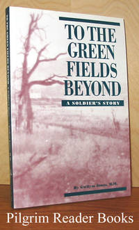 To the Green Fields Beyond, A Soldier&#039;s Story by Jones, Gwilym - 1993