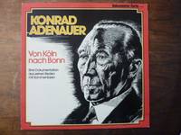 image of Konrad Adenauer: Von Köln nach Bonn - Eine Dokumentation aus seinen Reden mit Kommentaren, Schallplatte,