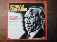 Konrad Adenauer: Von Köln nach Bonn - Eine Dokumentation aus seinen Reden mit Kommentaren,...