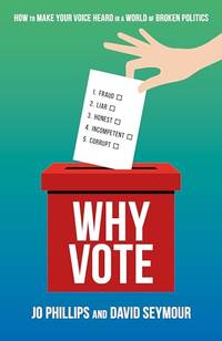 Why Vote: How to make your voice heard in a world of broken politics