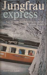 Jungfrau express: with the Jungfrau railway up to the glaciers; Jungfrau express: mit der Jungfraubahn ins Hochgebirge