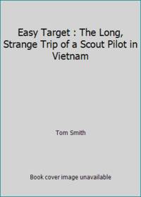 Easy Target : The Long, Strange Trip of a Scout Pilot in Vietnam