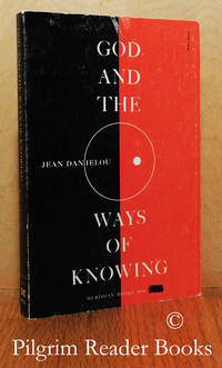 God and the Ways of Knowing. by Danielou, Jean - 1967