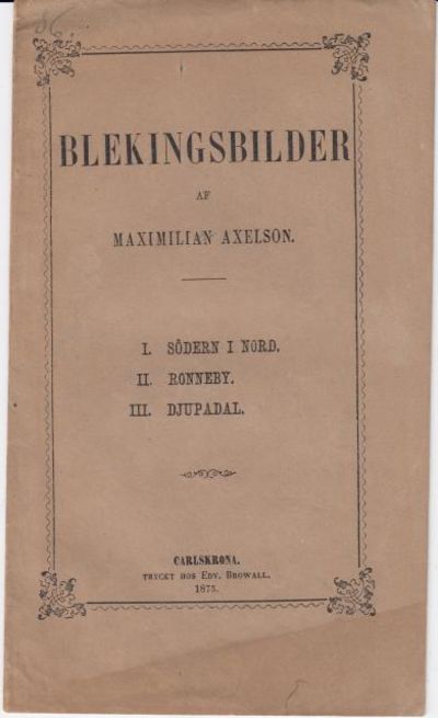 Blekingsbilder. I. Södern i Nord. II. Ronneby.…