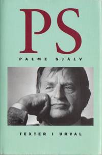 Palme själv. Texter i urval med förord av Ingvar…