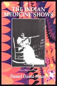 image of THE INDIAN MEDICINE SHOWS - Two One-act Plays: The Moon and Dead Indians; Angel of the Medicine Show