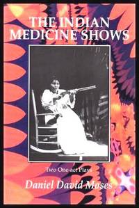 THE INDIAN MEDICINE SHOWS   Two One act Plays: The Moon and Dead Indians; Angel of the Medicine Show