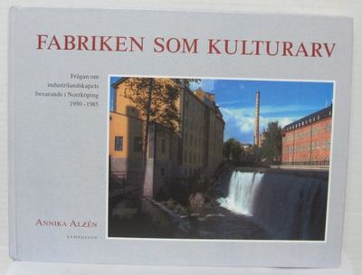 Fabriken som kulturarv. Frågan om…