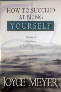How to Succeed at Being Yourself: Finding the Confidence to Fulfill Your Destiny