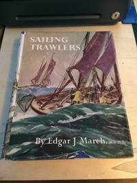 Sailing Trawlers: The Story of Deep-Sea Fishing with Long Line and Trawl by Edgar J. March - 1953