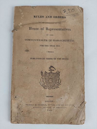 RULES AND ORDERS TO BE OBSERVED IN THE HOUSE OF REPRESENTATIVES OF THE COMMONWEALTH OF MASSACHUSETTS FROM THE YEAR 1814