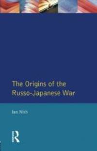 The Origins of the Russo-Japanese War (Origins Of Modern Wars) by Ian Nish - 1985-08-05