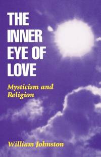 The Inner Eye of Love : Mysticism and Religion