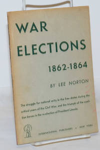 image of War elections, 1862-1864. The struggle for national unity in the free states during the critical years of the Civil War, and the triumph of the coalition forces in the re-election of President Lincoln