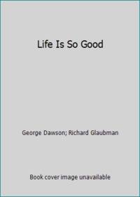 Life Is So Good by George Dawson; Richard Glaubman - 2000