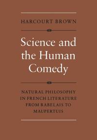 Science and the Human Comedy : Natural Philosophy in French Literature from Rabelais to Maupertuis