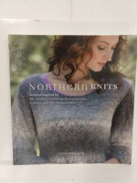 Northern Knits: Designs Inspired By the Knitting Traditions of Scandinavia, Iceland, and the Shetlan by the Knitting Traditions of Scandinavia, Iceland, a - 2010