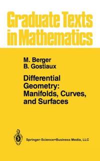 Differential Geometry: Manifolds, Curves, and Surfaces : Manifolds, Curves, and Surfaces