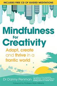 Mindfulness for Creativity: Adapt, create and thrive in a frantic world