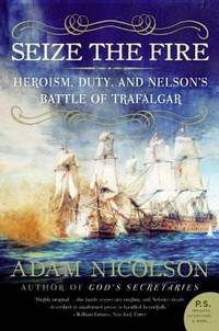 cover of Seize the Fire : Heroism, Duty, and Nelson's Battle of Trafalgar