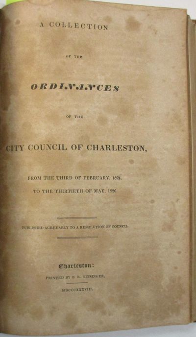DIGEST OF THE ORDINANCES OF THE CITY COUNCIL OF CHARLESTON, FROM THE YEAR 1783 TO JULY 1818; TO WHICH ARE ANNEXED, EXTRACTS FROM THE ACTS OF THE LEGISLATURE WHICH RELATE TO THE CITY OF CHARLESTON