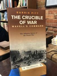 The Crucible of War: Wavell's Command: The Definitive History of the Desert War - Volume 1