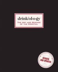Drinkology: Revised and Updated : The Art and Science of the Cocktail