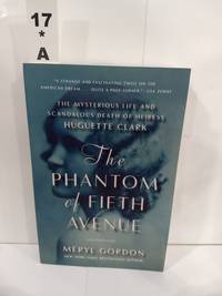 The Phantom of Fifth Avenue : the Mysterious Life and Scandalous Death of Heiress Huguette Clark