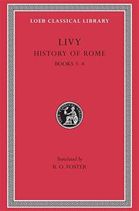 History of Rome, Volume II: Books 3-4 (Loeb Classical Library 133) by Foster, B. O