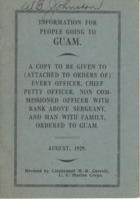 Information for People Going to Guam: A Copy to be Given to (attached to orders of) Every Officer, Chief Petty Officer, Non-com. Officer with Rank Above Sergeant, and Man with Family, Ordered to Guam by Carroll, Lieutenant M.R - 1929