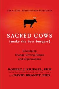 Sacred Cows Make the Best Burgers : Developing Change-Driving People and Organizations