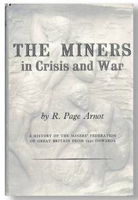 The Miners in Crisis and War: A History of the Miners' Federation of Great Britain (from 1930 onwards)