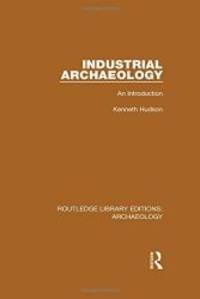image of Industrial Archaeology: An Introduction (Routledge Library Editions: Archaeology) (Volume 22)