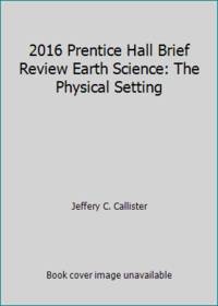 2016 Prentice Hall Brief Review Earth Science: The Physical Setting