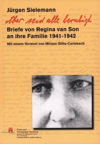 Aber seid alle beruhigt. Briefe von Regina van Son an ihre Familie 1941-1942. (Mit einem Vorwort...