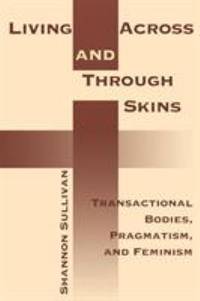 Living Across and Through Skins : Transactional Bodies, Pragmatism, and Feminism