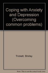 Coping with Anxiety and Depression (Overcoming common problems) by Shirley Trickett - Paperback - New edition - 1989 - from Bookbarn (SKU: 2092546)