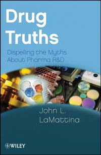 Drug Truths : Dispelling the Myths about Pharma R and D