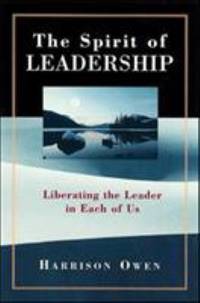 The Spirit of Leadership: Liberating the Leader in Each of Us
