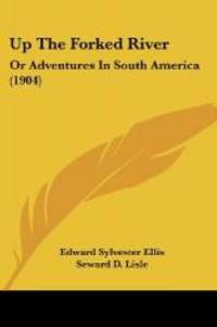Up The Forked River: Or Adventures In South America (1904) by Edward Sylvester Ellis - 2008-01-10