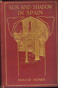 Sun and Shadow in Spain by Maud Howe - Hardcover - 1908 - from The Bear Bookshop, John Greenberg (SKU: 45060197)